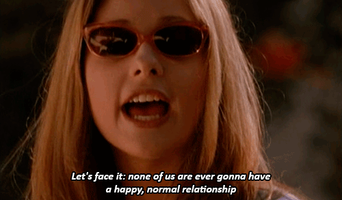 Buffy The Vampire Slayer saying "Let's face it: none of us are ever gonna have a happy, normal relationship."